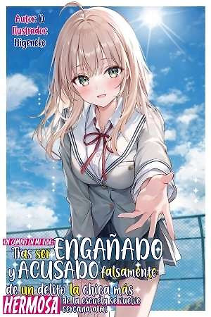 Portada de Un cambio en mi vida: Tras ser engañado y acusado falsamente de un delito, la chica más hermosa de la escuela se vuelve cercana a mí